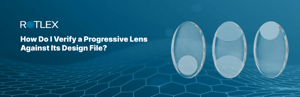 How Do I Verify a Progressive Lens Against Its Design File?